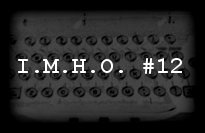 In My Humble Opinion #12