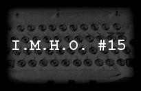 In My Humble Opinion #15